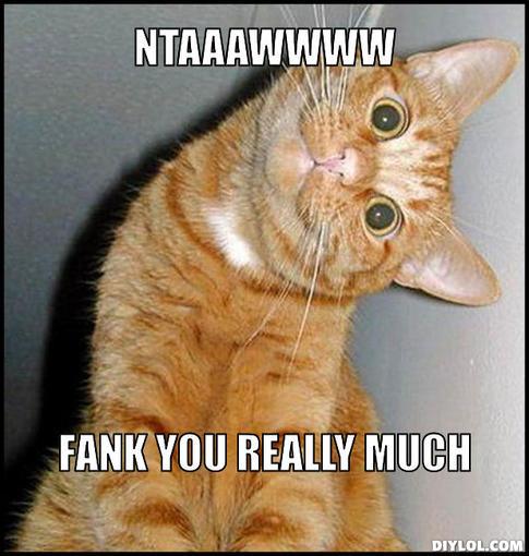 Namn:  thank-you-cat-meme-generator-ntaaawwww-fank-you-really-much-5bb7cf.jpg
Visningar: 627
Storlek:  42,7 KB